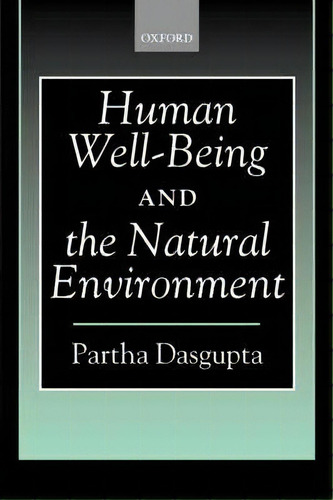 Human Well-being And The Natural Environment, De Partha Dasgupta. Editorial Oxford University Press, Tapa Blanda En Inglés
