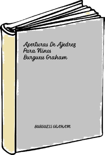 Aperturas De Ajedrez Para Ninos - Burguess Graham