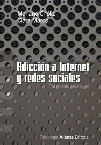 Adicción A Internet Y Redes Sociales: Tratamiento Psicológico (alianza Ensayo), De Chóliz, Mariano., Vol. 1. Editorial Alianza Editorial, Tapa Pasta Blanda, Edición En Español, 2012