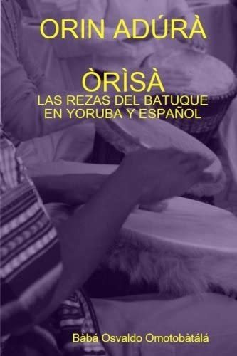 Libro Orin Adúra Òrìsà Las Rezas De Batuque En Yoruba Y Esp