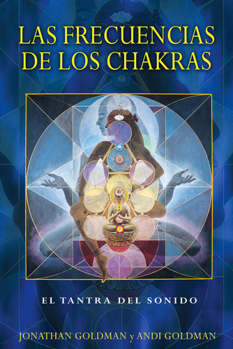 Las Frecuencias De Los Chakras : El Tantra Del Sonido, De Jonathan Goldman. Editorial Inner Traditions Bear And Company En Español
