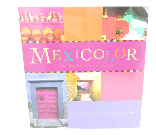 Mexicolor. The Spirit Of Mexican Design