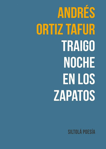 Libro Traigo Noche En Los Zapatos - Ortiz Tafur, Andres