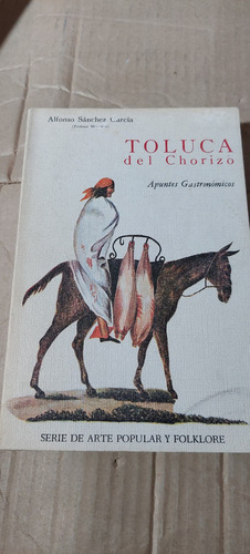 Toluca Del Chorizo Apuntes Gastronomicos , Alfonso Sanchez (Usado)
