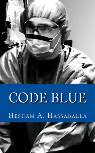 Code Blue, De Hassaballa, Hesham A.. Editorial Createspace, Tapa Blanda En Inglés