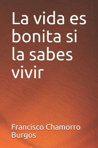 Libro: La Vida Es Bonita Si La Sabes Vivir (spanish Edition)