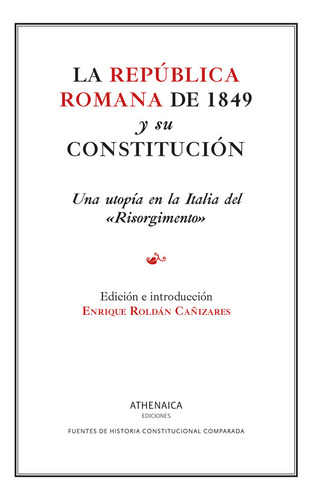 La Republica Romana De 1849 Y Su Constitucion - Roldan Cañiz