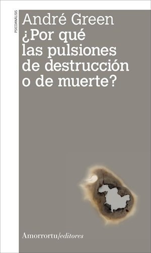 Por Que Las Pulsiones De Destruccion O De Muerte.green, Andr