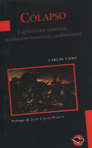 Libro Colapso - Carlos Taibo - Capitalismo Terminal, Transicion Ecosocial Ecofascismo, de Taibo, Carlos. Editorial Libros De Anarres, tapa blanda en español