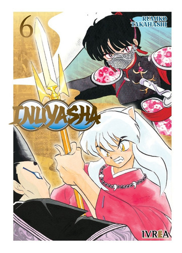 Inuyasha #6: Inuyasha, De Rumiko Takahashi. Serie Inuyasha, Vol. 6. Editorial Ivrea, Tapa Blanda, Edición 1 En Castellano, 2023