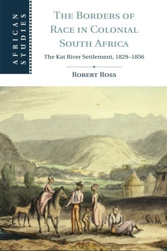 The Borders Of Race In Colonial South Africa The Kat River S