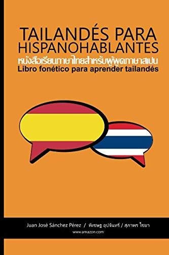 Tailandés Para Hispanohablante: Libro Fonético Para Aprender Tailandés, De Sánchez Pérez, Juan José. Editorial Independently Published, Tapa Blanda En Español, 2018