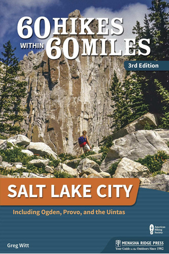 60 Hikes Within 60 Miles: Salt Lake City: Including