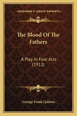 Libro The Blood Of The Fathers: A Play In Four Acts (1912...