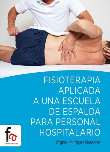 Fisioterapia Aplicada A Una Escuela De Espalda Para, De Rodriguez Monsalve,virginia. Editorial Formacion Alcala En Español