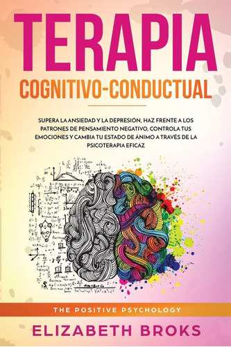 Libro: Terapia Cognitivo-conductual: Supera La Ansiedad Y La