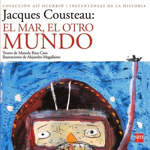 Jacques Cousteau: El Mar, El Otro Mundo, De Manola Rius Caso. Editorial Sm De Ediciones, Edición 1 En Español, 2014