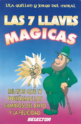 Siete llaves mágicas, Las, de Guillén y Del Moral, Lila y Jorge. Editorial Selector, tapa blanda en español, 2011