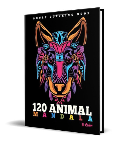 120 Animales Mandalas Para Colorear, De Animal Mandala Publishing. Editorial Independently Published, Tapa Blanda En Español