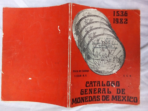 Catalogo General De Monedas De Mexico De 1536-1982