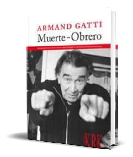 MUERTE OBRERO, de ARMAND GATTI. Editorial Krk Ediciones, tapa blanda en español, 2009