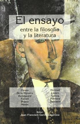 El Ensayo: Entre Filosofía Y Literatura - Juan Francisco Gar