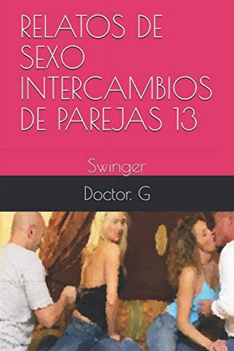 Libro: Relatos De Sexo Intercambios De Parejas 13: Swinger (