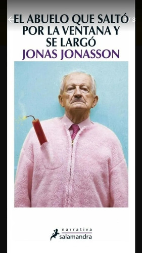 El Abuelo Que Saltó Por La Ventana Y Se Largó Jonas Jonasson