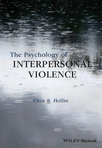 The Psychology Of Interpersonal Violence, De Clive R. Hollin. Editorial John Wiley & Sons Inc, Tapa Blanda En Inglés