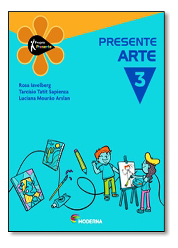 Projeto Presente - Arte - Ensino Fundamental I - 3? Ano, De Luciana Mourao / Iavelberg Arslan. Editora Moderna, Capa Mole Em Português, 2012