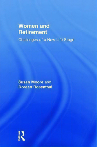Women And Retirement: Challenges Of A New Life Stage, De Susan Moore., Vol. 1. Editorial Taylor Francis Ltd, Tapa Dura En Inglés
