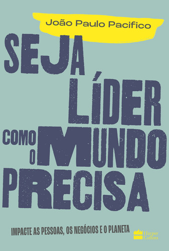 Seja líder como o mundo precisa: Impacte as pessoas, os negócios e o planeta, de João Paulo Pacifico. Casa dos Livros Editora Ltda, capa mole em português, 2022