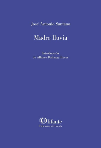 Madre Lluvia, De Santano,jose Antonio. Editorial Olifante Ediciones De Poesia, Tapa Blanda En Español