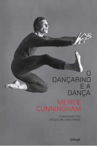 O dançarino e a dança: Conversas com Jacqueline Lesschaeve, de Cunningham, Merce. Editora de livros Cobogó LTDA, capa mole em português, 2014