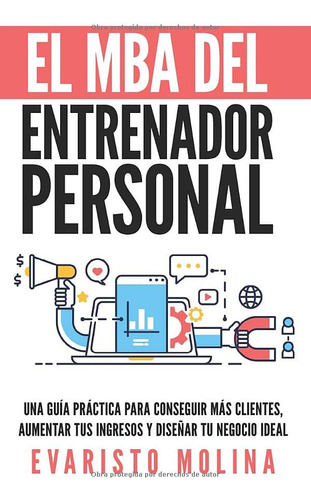 El Mba Del Entrenador Personal: Una Guia Practica Para Conse