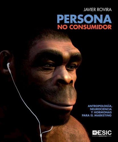 Persona No Consumidor Antropologia, Neurociencia Y Hormonas