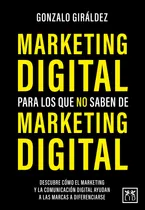 Comprar Marketing digital para los que no saben de marketing digital: Descubre cómo el marketing y la comunicación digital ayudan a las marcas a diferenciarse, de Giráldez, Gonzalo. Editorial Almuzara, tapa b