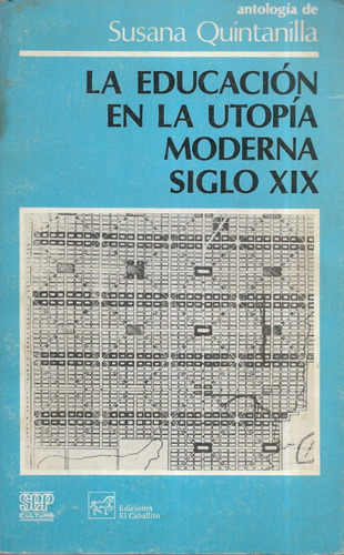 La Educación En La Utopía Moderna Siglo X I X /  Quintanilla