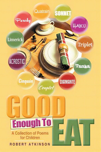 Good Enough To Eat: A Collection Of Poems For Children, De Atkinson, Robert., Vol. 1. Editorial Lulu Pub Serv, Tapa Blanda En Inglés