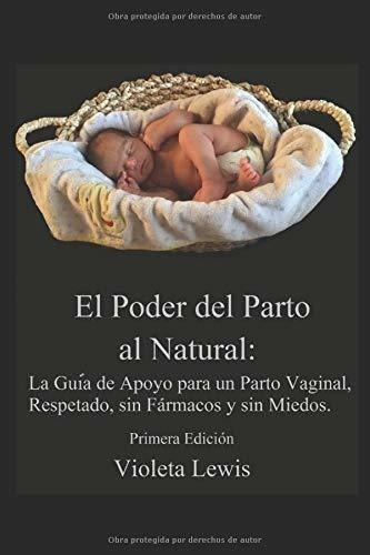 El Poder Del Parto Al Natural La Guia De Apoyo Para, de Lewis, Violeta. Editorial Independently Published en español