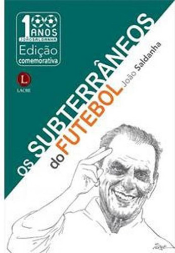 Os Subterrâneos Do Futebol, De Saldanha, Joao. Editora Lacre Editora, Capa Mole, Edição 1ª Edição - 2017 Em Português
