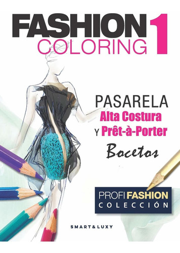 Libro : Fashion Coloring, Pasarela: Alta Costura Y Pret-a-p.