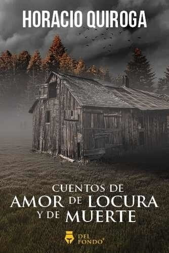 Cuentos De Amor De Locura Y De Muerte -horacio Quiroga