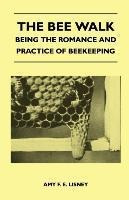 Libro The Bee Walk - Being The Romance And Practice Of Be...