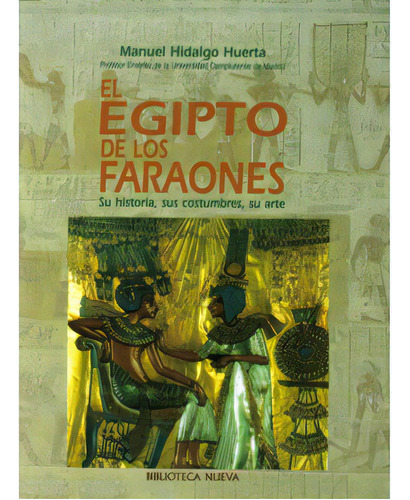 El Egipto De Los Faraones. Su Historia, Sus Costumbres, Su, De Manuel Hidalgo Huerta. Serie 8470307607, Vol. 1. Editorial Distrididactika, Tapa Blanda, Edición 2000 En Español, 2000