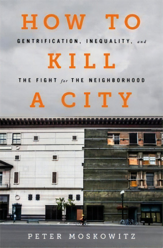 How To Kill A City, De Dr. Peter Moskowitz. Editorial Gardners En Inglés