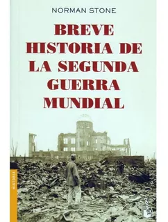 Breve Historia De La Segunda Guerra Mundial. Norman Stone