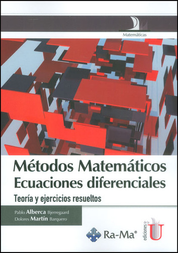 Métodos Matemáticos, Ecuaciones Diferenciales. Teoría Y Ejercicios Resueltos, De Pablo Alberca Bjerregaard, Dolores Martín Baquero. Editorial Ediciones De La U, Tapa Blanda, Edición 2014 En Español