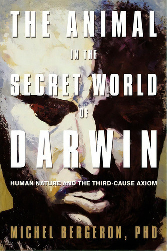 The Animal In The Secret World Of Darwin, De Michel Bergeron Phd. Editorial Iuniverse, Tapa Blanda En Inglés