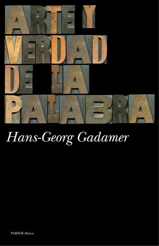 Arte y verdad de la palabra, de Gadamer, Hans-Georg. Serie Básica Editorial Paidos México, tapa blanda en español, 2014